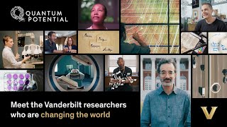 Vanderbilt Researchers who are Changing the World | Quantum Potential
