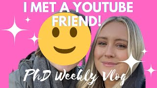 I MET MY YOUTUBE FRIEND! | PhD student weekly vlog