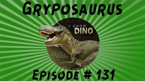 Gryposaurus: I Know Dino Podcast Episode 131