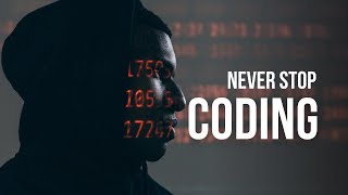 Never Stop Coding -  Coding Motivation