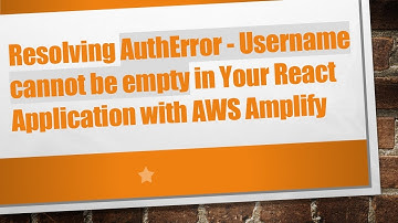 Resolving AuthError - Username cannot be empty in Your React Application with AWS Amplify