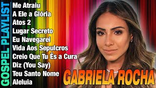 GABRIELA ROCHA  As Melhores gospel e Músicas Novas 2024  LISTA ATUALIZADA 2024