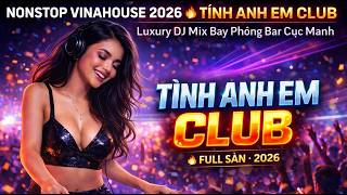 Download Lagu NONSTOP VINAHOUSE 2026 🔥 TÌNH ANH EM CLUB | Luxury DJ Mix Bay Phòng Bar Cực Mạnh MP3