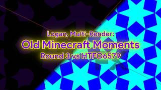 Logan, Multi-Render: Old Minecraft Moments | Round 3 vs. @HTFO-Baubau