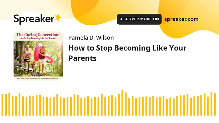 How to Stop Becoming Like Your Parents