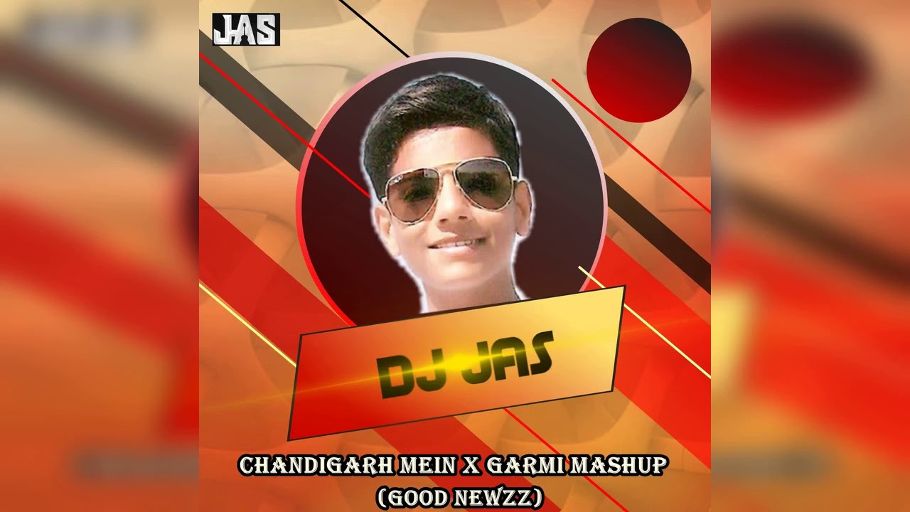 DJ JAS - CHANDIGARH MEIN X GARMI MASHUP (GOOD NEWZ)