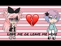 *Love Me Or Leave Me Here* |GLMV|Part 4|