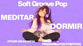 Soft Groove Pop ✨가볍게 신나는 요즘 감성 Pop en Español- música para meditar, relajarte, atraer lo que piensas screenshot 1