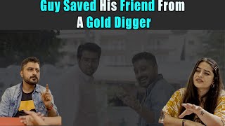 Guy Saved A Friend From Gold Digger | Rohit R Gaba