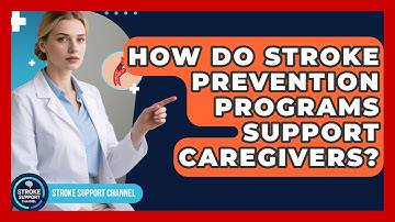 How Do Stroke Prevention Programs Support Caregivers? | Stroke Support Channel