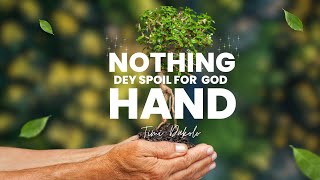 Timi Dakolo - Nothing dey spoil for God Hand (Official Lyric Video)