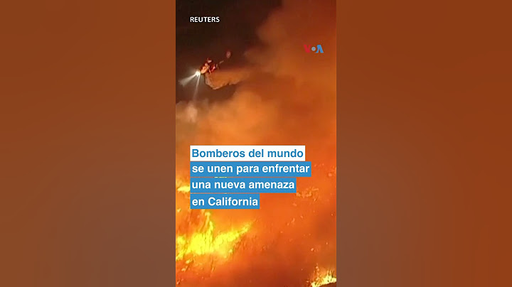 Bomberos del mundo se unen para enfrentar una nueva amenaza en California