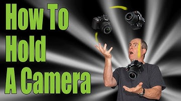 How To Hold A Camera - Tips for Holding Your DSLR
