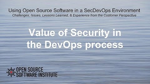 22 Using Open Source Software in a SecDevOps Environment - Value of Security in a DevOps process