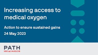Increasing access to medical oxygen: Action to ensure sustained gains.