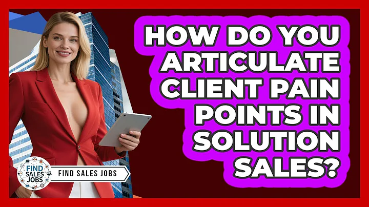 How Do You Articulate Client Pain Points In Solution Sales? - Find Sales Jobs