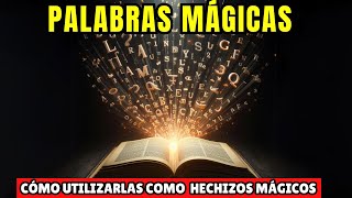 PALABRAS MÁGICAS - Cómo Utilizar Las Palabras Como Hechizos Mágicos