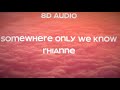 Rhianne Somewhere Only We Know 8D Audio
