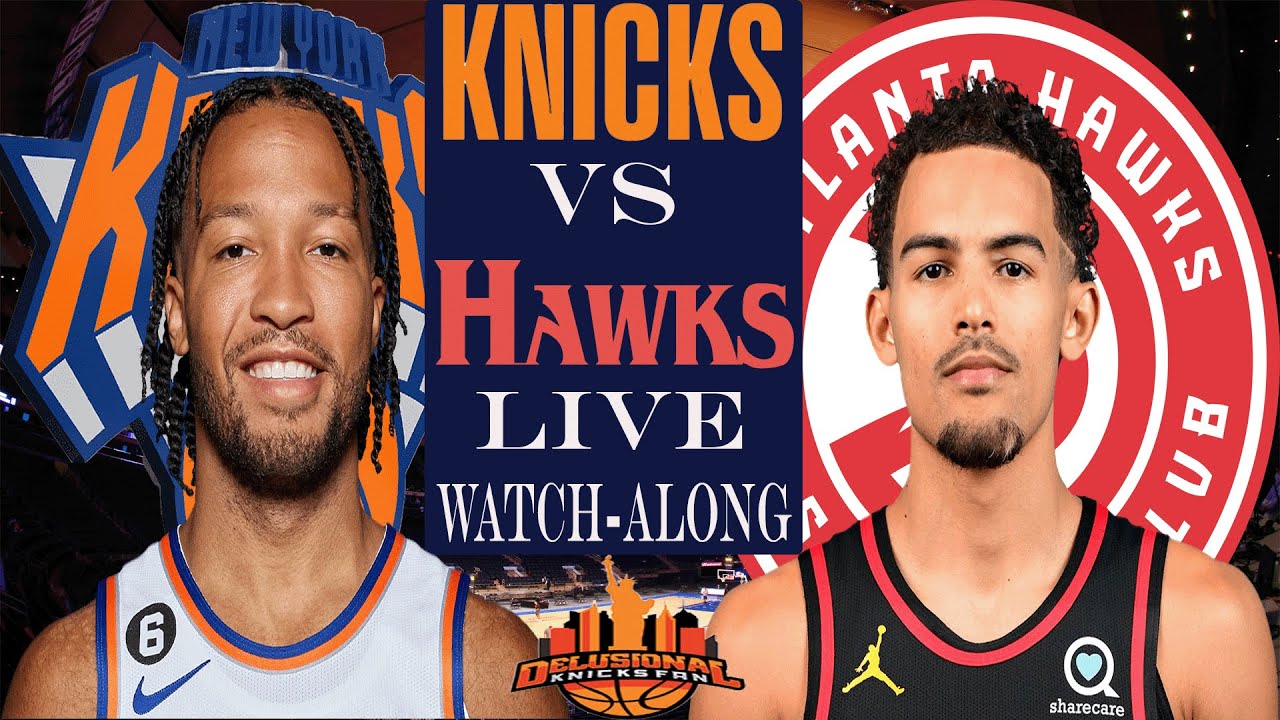 New York Knicks VS Atlanta Hawks Live Watch along | During and post ...