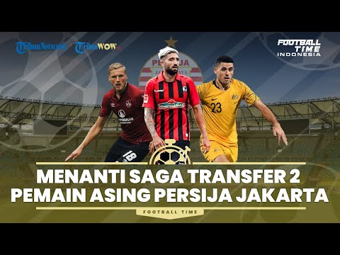 🔴FOOTBALL TIME: Menanti Saga Transfer 2 Pemain Asing Persija Jakarta