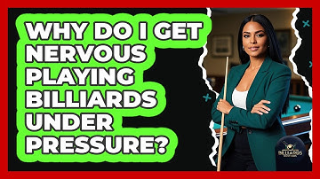 Why Do I Get Nervous Playing Billiards Under Pressure? - Billiards Hustlers