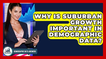 Why Is Suburban Growth Important In Demographic Data? - Demographic Data Answers