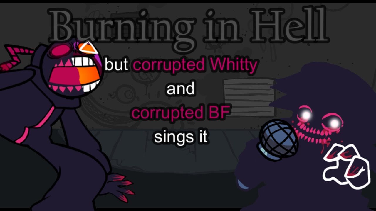 burning in hell but corrupted Whitty and corrupted BF sings it - YouTube