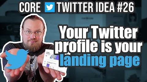 Your Twitter profile is your landing page — Core Twitter Idea #26
