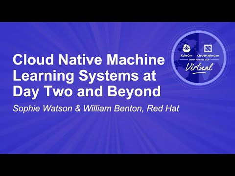 Cloud Native Machine Learning Systems at Day Two and Beyond - Sophie Watson & William Benton