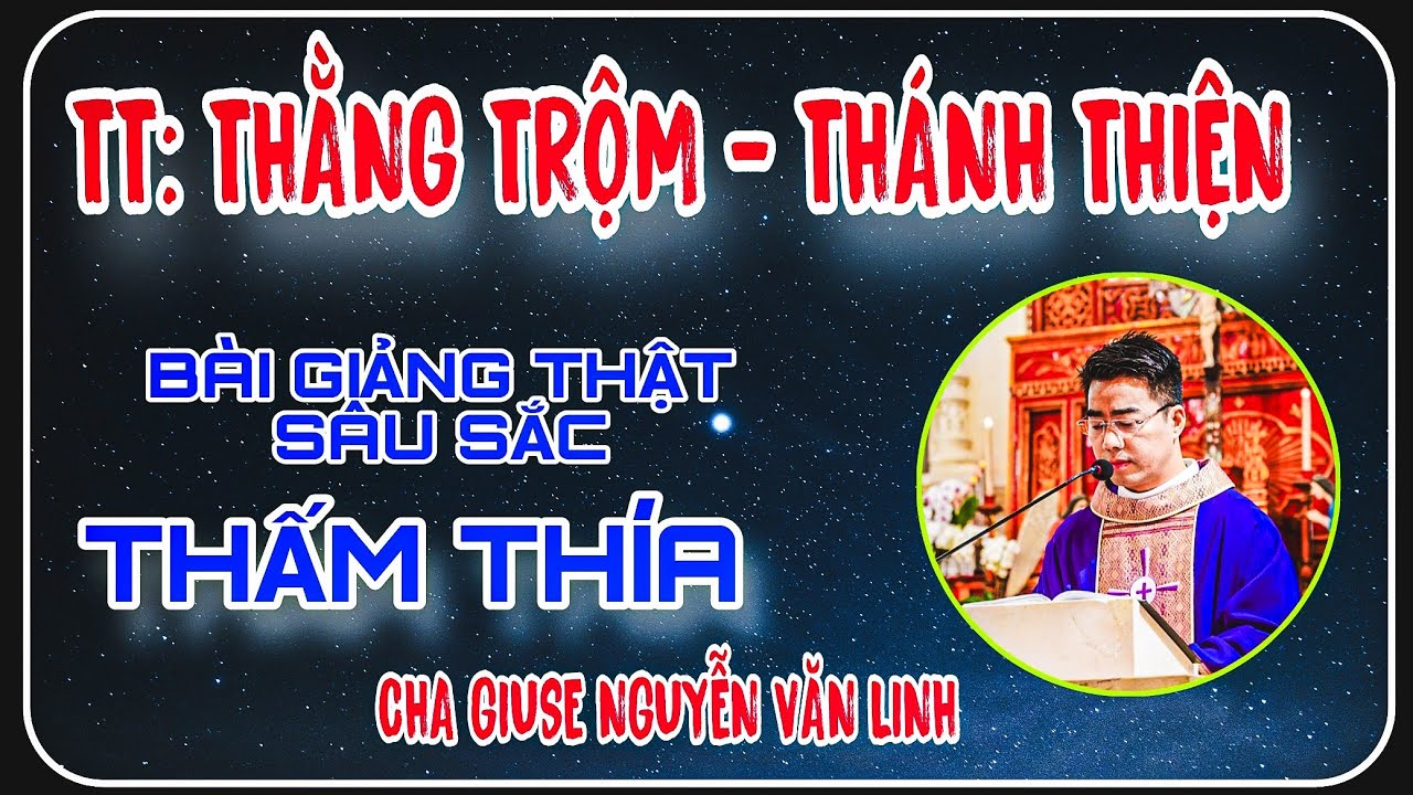 🔴TT: THẰNG TRỘM - THÁNH THIỆN : CHA GIUSE NGUYỄN VĂN LINH