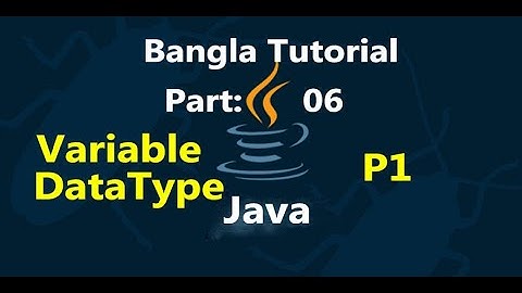 Java Bangla Tutorials 6 : Variable and data type in java (Part-1)