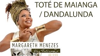 Toté de Maianga / Dandalunda - Margareth Menezes (DVD Voz Talismã) chords