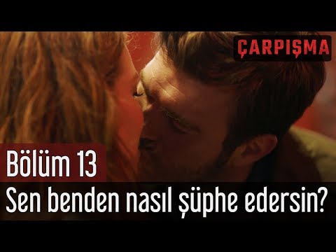 Çarpışma 13. Bölüm - Sen Benden Nasıl Şüphe Edersin?