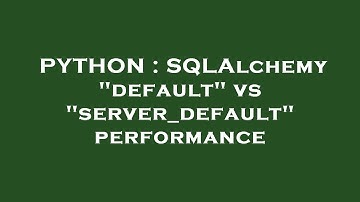 PYTHON : SQLAlchemy "default" vs "server_default" performance