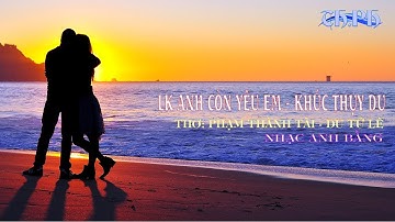 LK Anh còn yêu em-Khúc Thụy Du-Nguyên Khang-Ban Mê Tím-2019