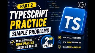 TypeScript Problem Solving – Part 2 | Practice & Improve Your TypeScript Skills