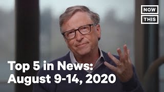 Top 5 News Stories: Week of August 9-14, 2020 | NowThis