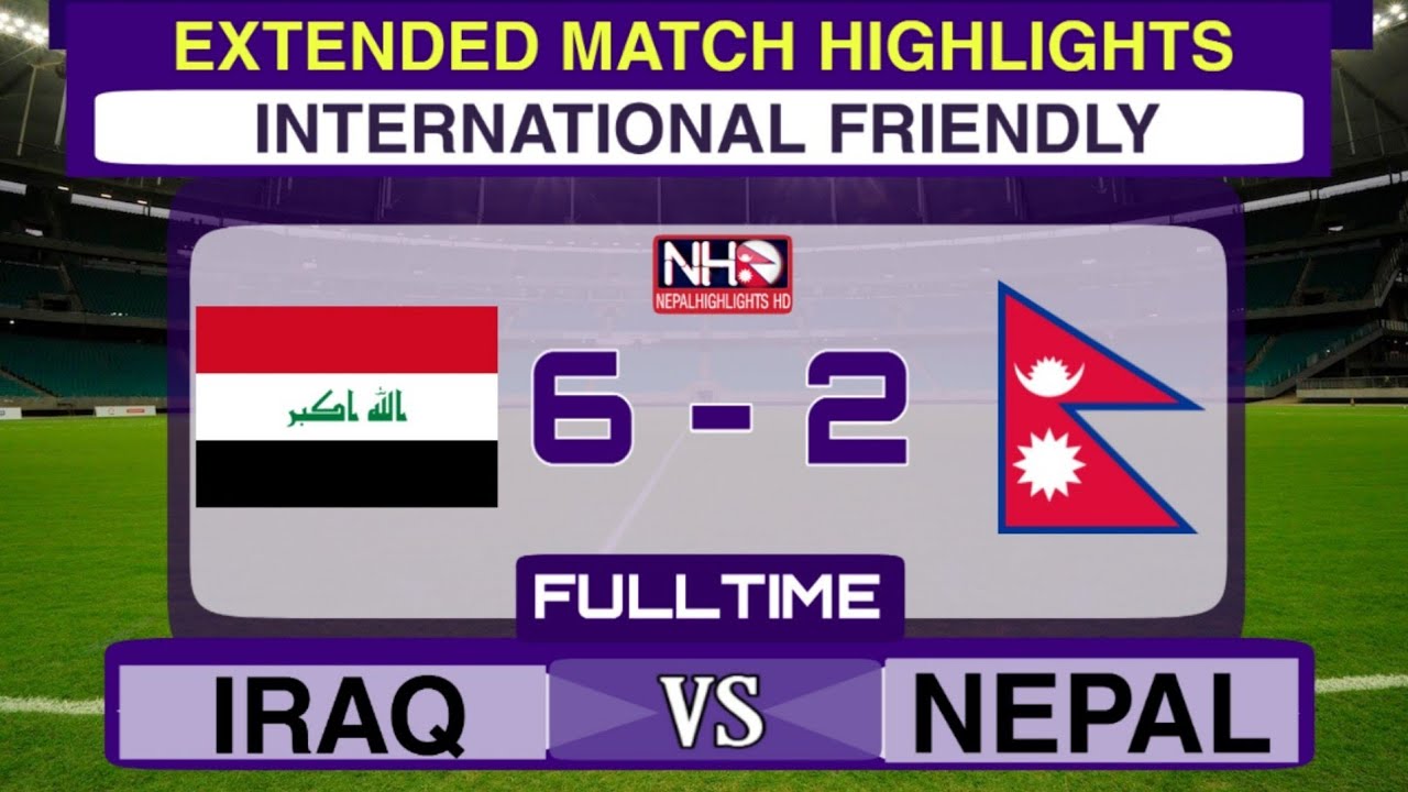 Extended MATCH HIGHLIGHTS: NEPAL 2-6 IRAQ | International Friendly 2021, MAY 29
