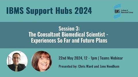 IBMS Support Session 3: The Consultant Biomedical Scientist - Experiences so far and future plans