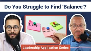 The Myth of Work-Life Balance | Leadership Application E6