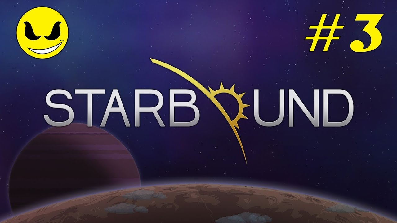 Let's Play - 'Starbound' | Part 3 | Sci-Fi Action-Adventure Indie Game