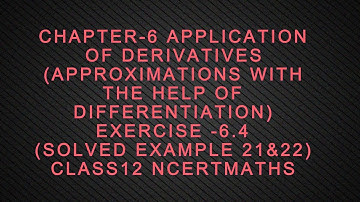 CHAPTER-6 APPLICATION OF DERIVATIVES EXERCISE 6.4 SOLVED EXAMPLE(21,22) CLASS 12 NCERT MATHS