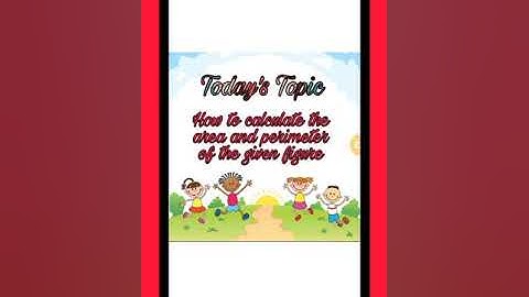 CLASS-5 MATHEMATICS (EXERCISE-11.3: HOW TO CALCULATE PERIMETER AND AREA OF THE GIVEN FIGURE)