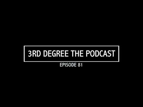 3rd Degree the Podcast #81