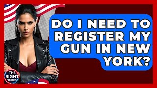 Do I Need To Register My Gun In New York? - The Right Politics