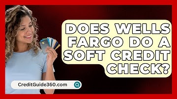 Does Wells Fargo Do a Soft Credit Check? - CreditGuide360.com