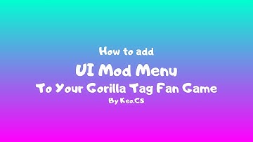 How to add an UI Mod Menu to your gorilla tag fan game