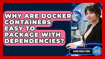 Why Are Docker Containers Easy To Package With Dependencies? - Cloud Stack Studio