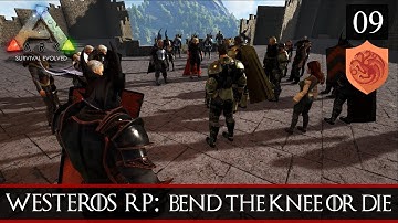 ARK: WesterosRP Season Two #9 - Bend The Knee or Die