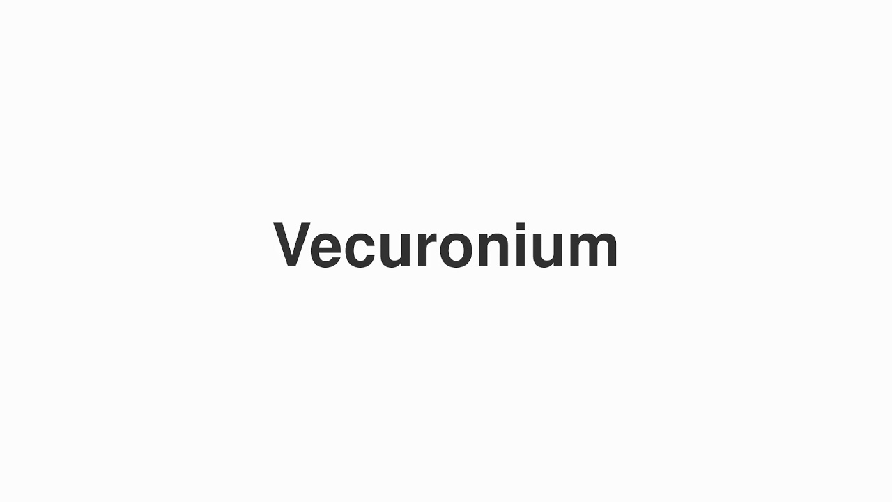 How to Pronounce "Vecuronium"